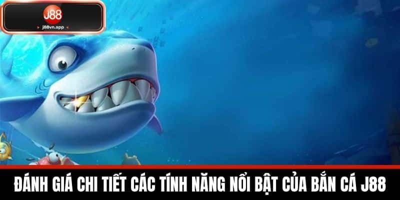 Bắn Cá J88 - Khám Phá Các Tựa Game Bắn Cá Hot Nhất Hiện Nay 3 Đánh giá chi tiết các tính năng nổi bật của Bắn Cá J88
