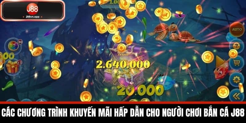 Bắn Cá J88 - Khám Phá Các Tựa Game Bắn Cá Hot Nhất Hiện Nay 4 Các chương trình khuyến mãi hấp dẫn cho người chơi Bắn Cá J88