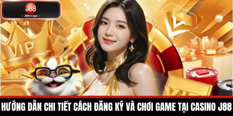 Casino J88 - Sảnh Game Casino Uy Tín Nhất Hiện Nay 2 Hướng Dẫn Chi Tiết Cách Đăng Ký và Chơi Game Tại Casino J88