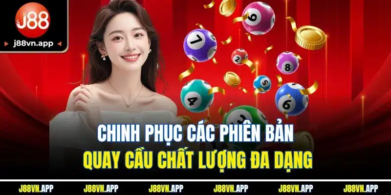 Trang chủ 24 Chinh phục các phiên bản quay cầu chất lượng đa dạng