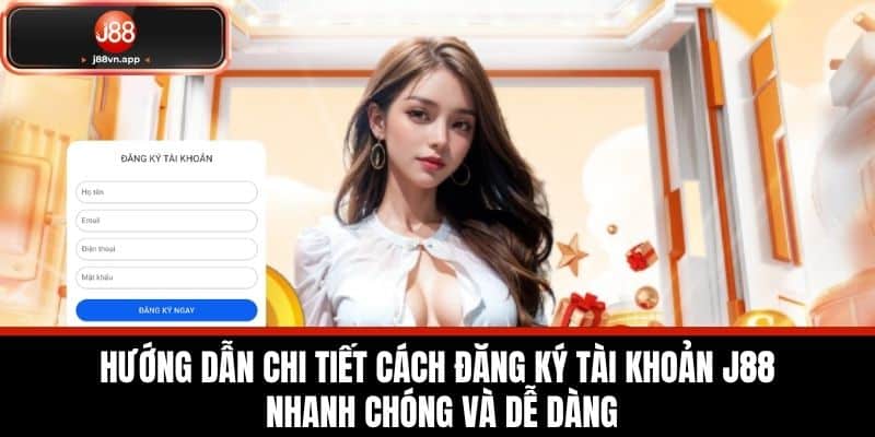 Đăng Ký J88 - Hướng Dẫn Cách Đăng Ký Dành Cho Cược Thủ 1 Hướng dẫn chi tiết cách đăng ký tài khoản J88 nhanh chóng và dễ dàng