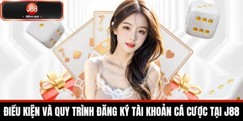 Đăng Ký J88 - Hướng Dẫn Cách Đăng Ký Dành Cho Cược Thủ 2 Điều kiện và quy trình đăng ký tài khoản cá cược tại J88