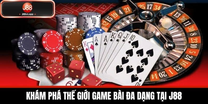 Game Bài J88 - Kho Game Bài Phong Phú Và Hấp Dẫn Dành Cho Bạn 2 Khám phá thế giới Game Bài đa dạng tại J88