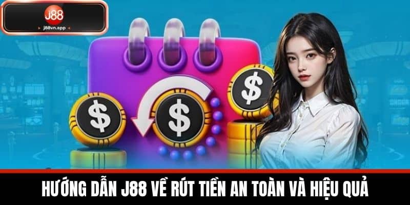Hướng Dẫn J88 - Các Chỉ Dẫn Chi Tiết Dành Cho Cược Thủ 2 Hướng dẫn J88 về rút tiền an toàn và hiệu quả
