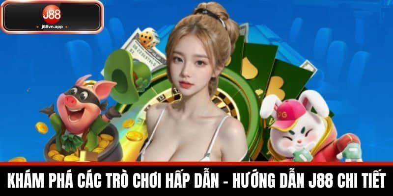 Hướng Dẫn J88 - Các Chỉ Dẫn Chi Tiết Dành Cho Cược Thủ 3 Khám phá các trò chơi hấp dẫn - Hướng dẫn J88 chi tiết
