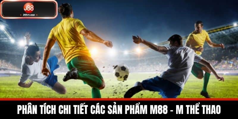 Phân Tích Chi Tiết Các Sản Phẩm M88 - M Thể Thao