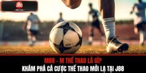 M88 - M Thể Thao Là Gì - Khám Phá Cá Cược Thể Thao Mới Lạ Tại J88