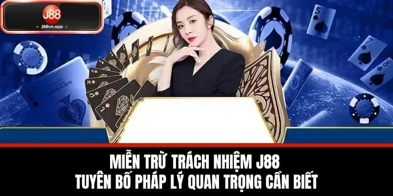 Miễn Trừ Trách Nhiệm J88 - Quy Định Chung Của Nhà Cái 1 Miễn trừ trách nhiệm J88 - Tuyên bố pháp lý quan trọng cần biết