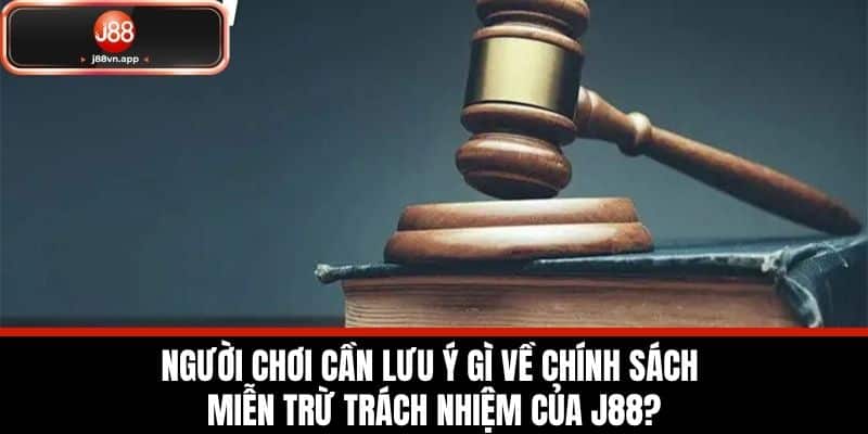 Miễn Trừ Trách Nhiệm J88 - Quy Định Chung Của Nhà Cái 2 Người chơi cần lưu ý gì về chính sách miễn trừ trách nhiệm của J88?