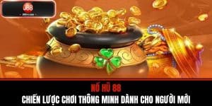 Nổ Hũ 88 - Chiến Lược Chơi Thông Minh Dành Cho Người Mới