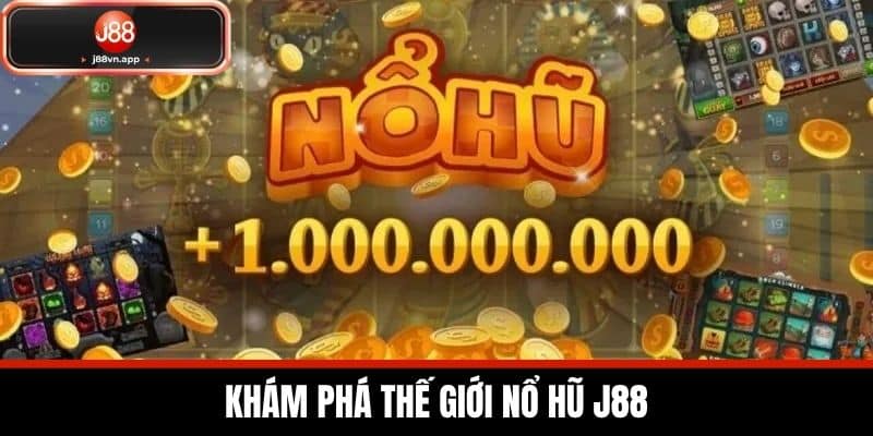Khám phá thế giới Nổ Hũ J88