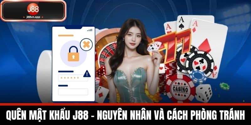 Quên Mật Khẩu J88 - Cách Lấy Lại Mật Khẩu Nhanh Chóng 1 Quên Mật Khẩu J88 - Nguyên Nhân và Cách Phòng Tránh