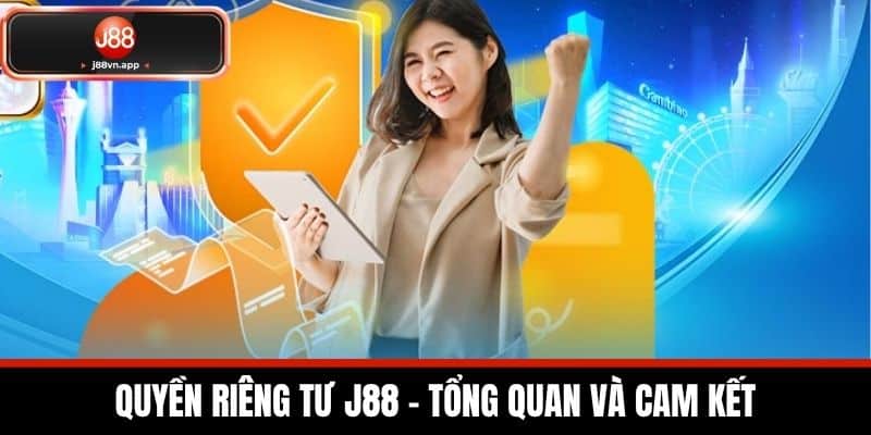 Quyền Riêng Tư J88 - Bảo Vệ Quyền Riêng Tư Của Cược Thủ 1 Quyền Riêng Tư J88 - Tổng Quan và Cam Kết