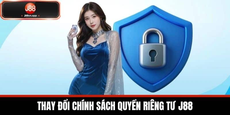 Quyền Riêng Tư J88 - Bảo Vệ Quyền Riêng Tư Của Cược Thủ 3 Thay Đổi Chính Sách Quyền Riêng Tư J88