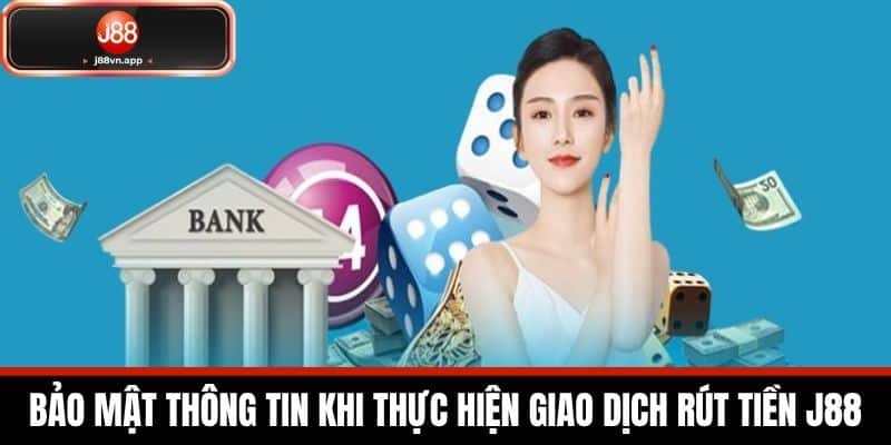 Rút Tiền J88 - Quy Trình Rút Tiền An Toàn Về Tài Khoản 4 Bảo mật thông tin khi thực hiện giao dịch rút tiền J88