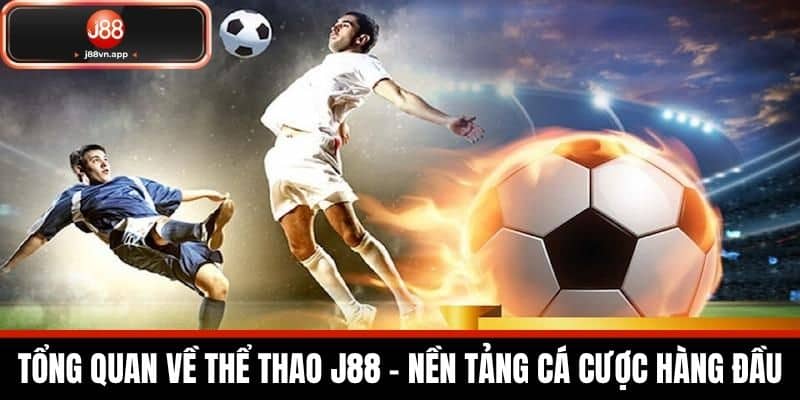 Thể Thao J88 - Sảnh Cá Cược Thể Thao Uy Tín Hàng Đầu 1 Tổng Quan Về Thể Thao J88 - Nền Tảng Cá Cược Hàng Đầu