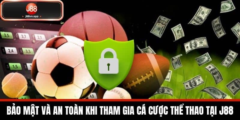 Thể Thao J88 - Sảnh Cá Cược Thể Thao Uy Tín Hàng Đầu 4 Bảo Mật và An Toàn Khi Tham Gia Cá Cược Thể Thao Tại J88