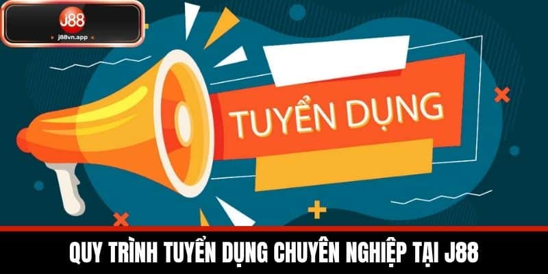 Tuyển Dụng J88 - Cơ Hội Việc Làm Tại Nhà Cái Hàng Đầu 2 Quy trình tuyển dụng chuyên nghiệp tại J88
