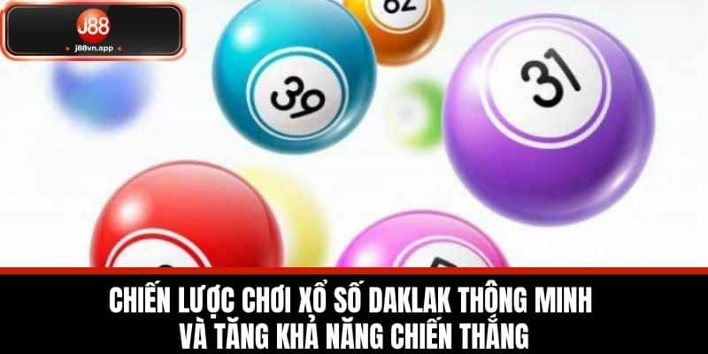 Chiến lược chơi xổ số Daklak thông minh và tăng khả năng chiến thắng