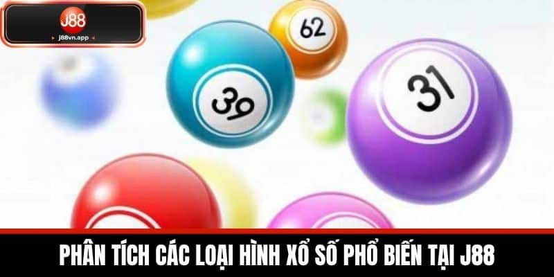 Xổ Số J88 - Nền Tảng Chơi Xổ Số An Toàn Và Tỷ Lệ Thắng Lớn 2 Phân Tích Các Loại Hình Xổ Số Phổ Biến Tại J88